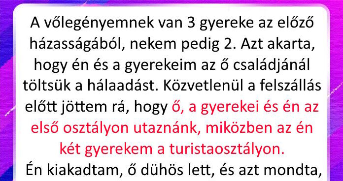 “Nem voltam hajlandó elutazni a vőlegényemmel, miután a gyerekeimnek az első osztály helyett a turistaosztályra vett jegyet.”