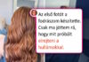 16 ember, akik a szépségért mentek a szalonba, de valami egészen mást kaptak